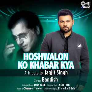 Hoshwalon Ko Khabar Kya(Tips Rewind: A Tribute to Jagjit Singh)
