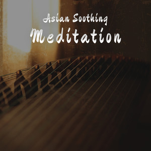 Asian Soothing Meditation (Sounds of Guzheng and Koto)