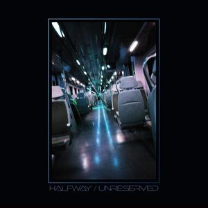 HALFWAY / UNRESERVED