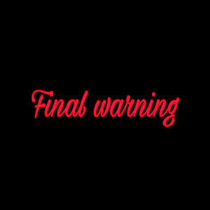 Final Warning (Explicit)