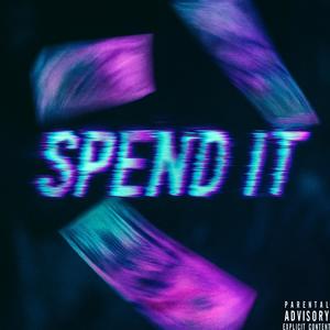 Spend It (Explicit)