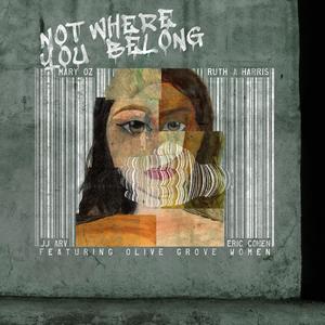 Not Where You Belong (feat. J J ARV, Eric Cohen & Olive Grove Women) (Global Version)
