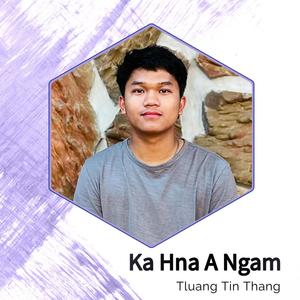 Ka Hna A Ngam (feat. Tluang Tin Thang)