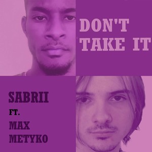 Don't Take It (feat. Max Metyko) [Explicit]