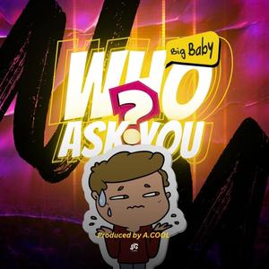 Who ask you (Explicit)