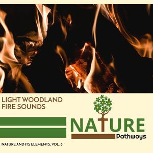 Light Woodland Fire Sounds - Nature and its Elements, Vol. 8