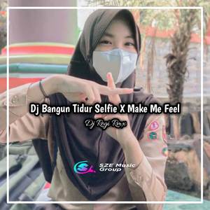 Dj Bangun Tidur Selfie X Make Me Feel (Full Bass)