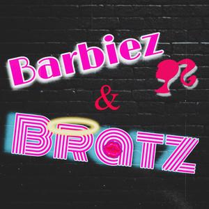 Barbiez & Bratz