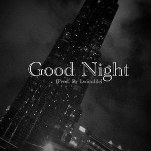 Good Night (Prod. By Lwandile)