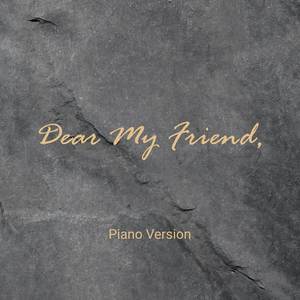Dear My Friend, (Piano Version)