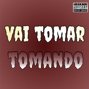 Vai Tomar Tomando (Explicit)