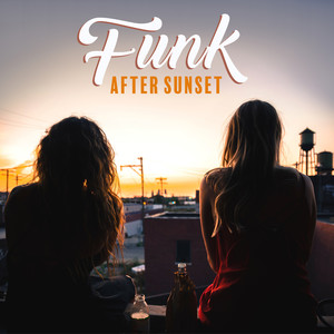 Funk: After Sunset, Sensual Jazz Atmosphere, Relaxation Lounge Music, Evening Mood, Instrumental Accompaniment