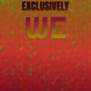 Exclusively We