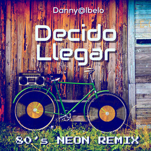 Decido Llegar (80's Neon Remix)