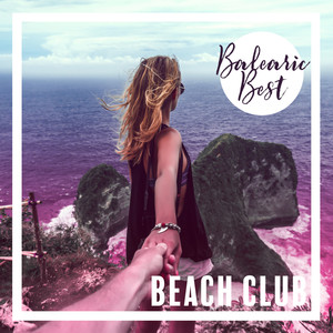 Balearic Best Beach Club - Chillout Dance Hits of the Summer 2020, Cocktail Bar, Earth Paradise, Ocean Dreams, One Language, Sweet Lounge Night, Tropical Beach