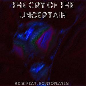 The Cry of The Uncertain