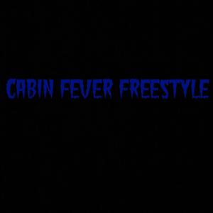 CABIN FEVER FREESTYLE (Explicit)