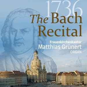 The Bach Recital 1736 (Frauenkirchenkantor Matthias Grünert)