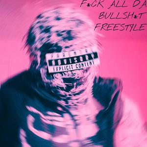 F*CK ALL DA BULLSH*T FREESTYLE (Explicit)