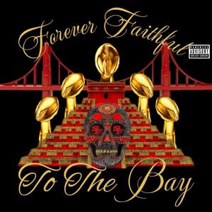 Forever Faithful To The Bay (feat. Dave Canal & Fourty9erdude) [Explicit]