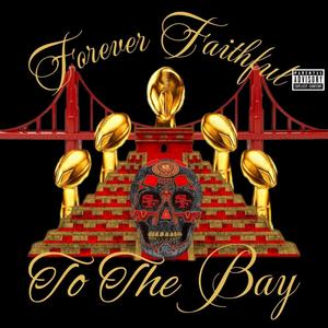 Forever Faithful To The Bay (feat. Dave Canal & Fourty9erdude) (Explicit)
