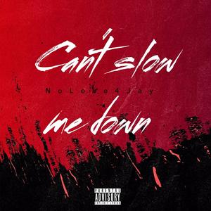 Can't Slow Me Down (Explicit)