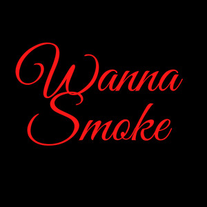 Wanna Smoke (Explicit)