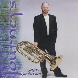 Tuba Recital: Funderburk, Jeff - Thompson, T. / Hindemith, P. / Beck, J. / Dumitru, I. / Hamlin, P. (Journeys)