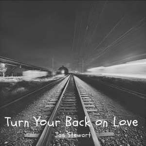 Turn Your Back on Love