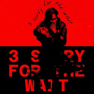 3 sorry for the wait (Explicit)