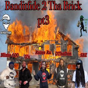 Banditfide 2 Tha Brick pt3 (feat. Ruzee Ru, Blizzo 600, G'Z, DThaDon & SBZ) [Explicit]