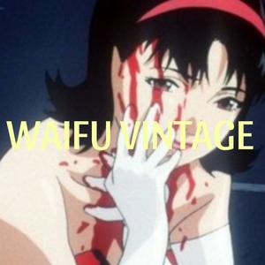 WAIFU VINTAGE <3 (Explicit)