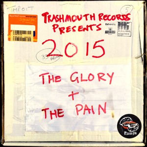 Trashmouth Records Presents: 2015 The Glory and the Pain (Explicit)