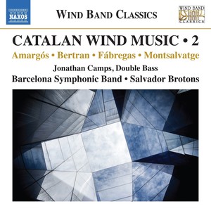 Wind Band Music - AMARGÓS, J.A. / BERTRAN, M. / FÁBREGAS, E. (Catalan Wind Music, Vol. 2) [Camps, Barcelona Symphonic Band, Brotons]