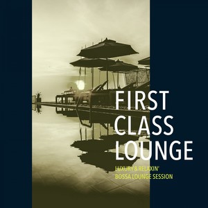 First Class Lounge ～luxury & Relaxin' Bossa Lounge Session～ (Bossa Lounge Version)