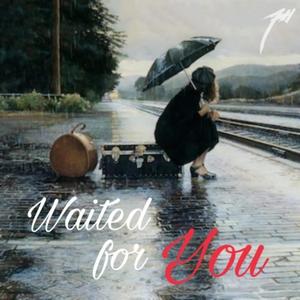 Waited For You