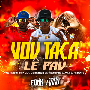 Vou Taca Lê Pau (Explicit)