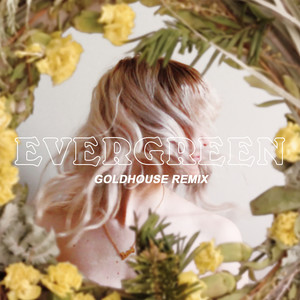 Evergreen (GOLDHOUSE Remix)