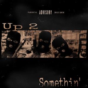 Up 2 Somethin' (Explicit)
