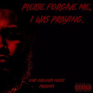 Please Forgive Me, I Was Praying. (Explicit)