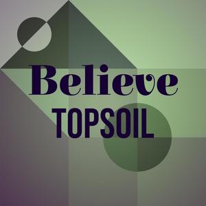 Believe Topsoil