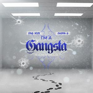 I'M A Gangsta (feat. ChoppaG) [Explicit]