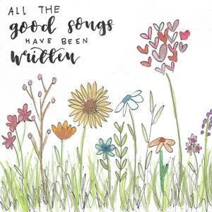 All The Good Songs Have Been Written