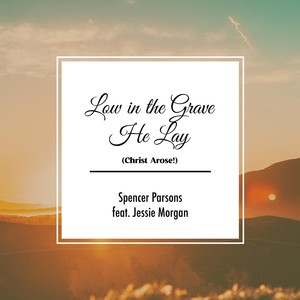 Low in the Grave He Lay(Christ Arose!)[feat. Jessie Morgan]