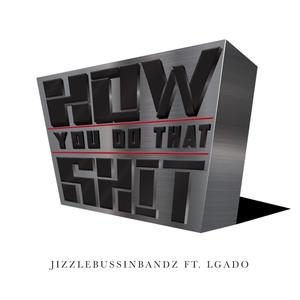 How You Do That **** (Explicit)