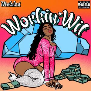 Workin' Wit (Explicit)