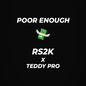 Poor Enough (Rs2k & Teddy Pro)