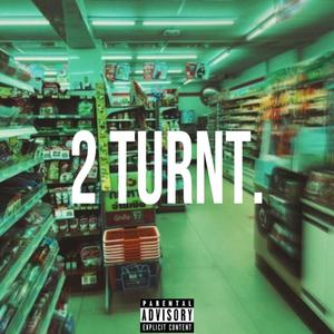 2 TURNT (Explicit)