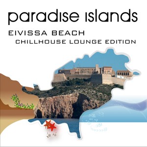 Paradise Islands (Eivissa Beach, Chillhouse Lounge Edition)