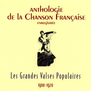 Anthologie de la Chanson Française : Les grandes Valses populaires, 1900-1920